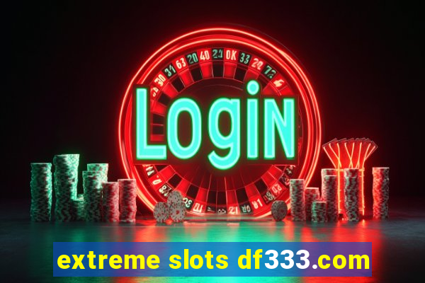 extreme slots df333.com